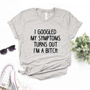 the DIAGNOSIS - I Googled My Symptoms Turns Out Print Women T-Shirts
