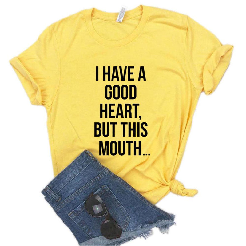 the GOOD HEART - I Have a Good Heart but This Mouth Women Print T-Shirts