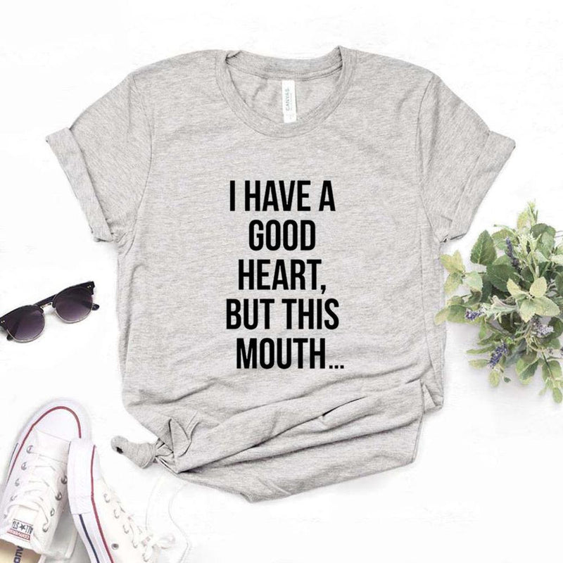 the GOOD HEART - I Have a Good Heart but This Mouth Women Print T-Shirts