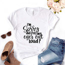 the EYE ROLL - Sorry Did I Roll My Eyes Out Loud Print Women T-Shirts