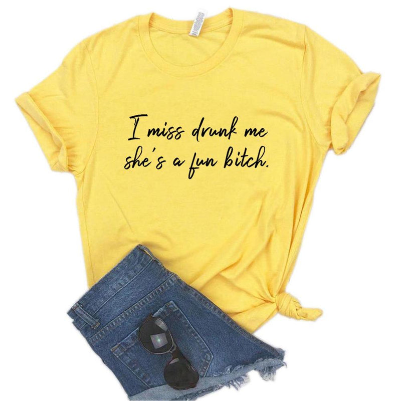 the FUN GIRL - I Miss Drunk Me She a Fun Bitch Print Women T-Shirts