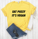 the VEGAN - Eat Pussy Its Vegan Print Women T-Shirt