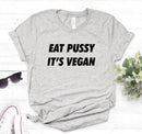 the VEGAN - Eat Pussy Its Vegan Print Women T-Shirt