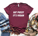 the VEGAN - Eat Pussy Its Vegan Print Women T-Shirt