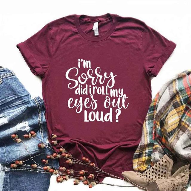 the EYE ROLL - Sorry Did I Roll My Eyes Out Loud Print Women T-Shirts