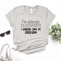 the ALLERGY - I Break Out in Sarcasm Print Women T-Shirts