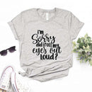 the EYE ROLL - Sorry Did I Roll My Eyes Out Loud Print Women T-Shirts