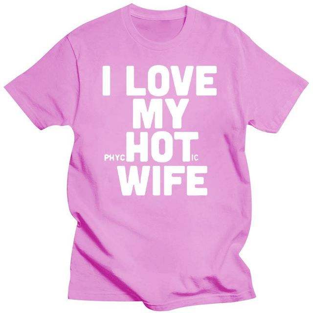 the PSYCO WIFE - I Love My Hot Wife Men's T-Shirts