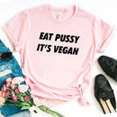 the VEGAN - Eat Pussy Its Vegan Print Women T-Shirt