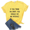 the SHORTIE - You Should See My Patience Women Print T-Shirts