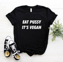 the VEGAN - Eat Pussy Its Vegan Print Women T-Shirt