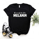 the MELANIN - Printed Women T-Shirts