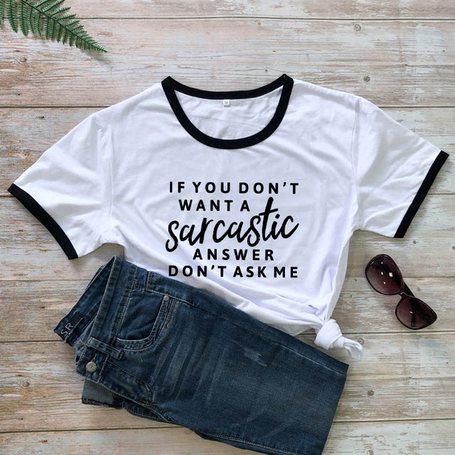 the SMARTASS - If You Don't Want a Sarcastic Answer Printed T-Shirt