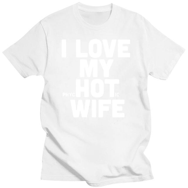 the PSYCO WIFE - I Love My Hot Wife Men's T-Shirts