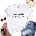 the FUN GIRL - I Miss Drunk Me She a Fun Bitch Print Women T-Shirts