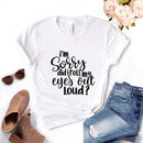 the EYE ROLL - Sorry Did I Roll My Eyes Out Loud Print Women T-Shirts