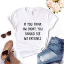 the SHORTIE - You Should See My Patience Women Print T-Shirts