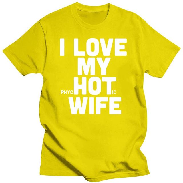 the PSYCO WIFE - I Love My Hot Wife Men's T-Shirts